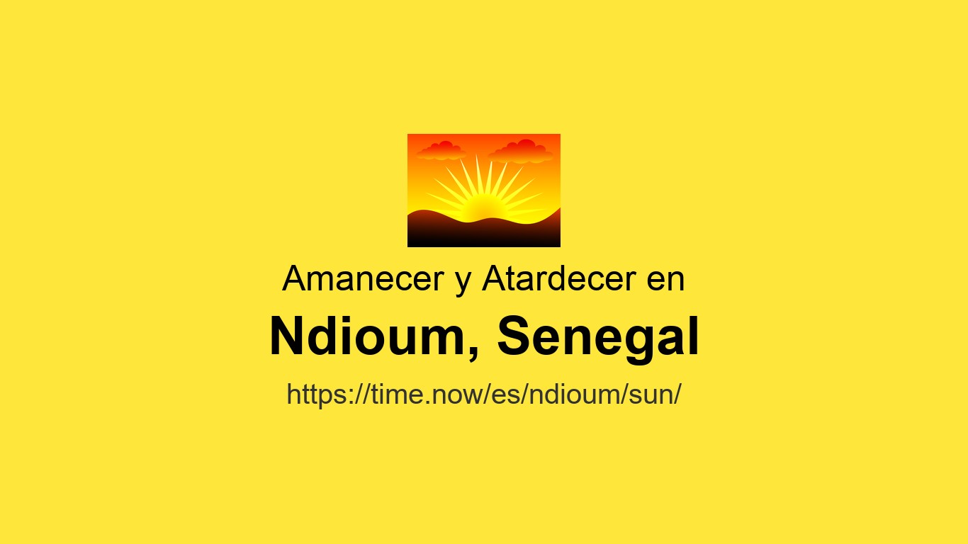 Senegal Time Horarios de amanecer y atardecer Hoy en Ndioum, Senegal | Time.now