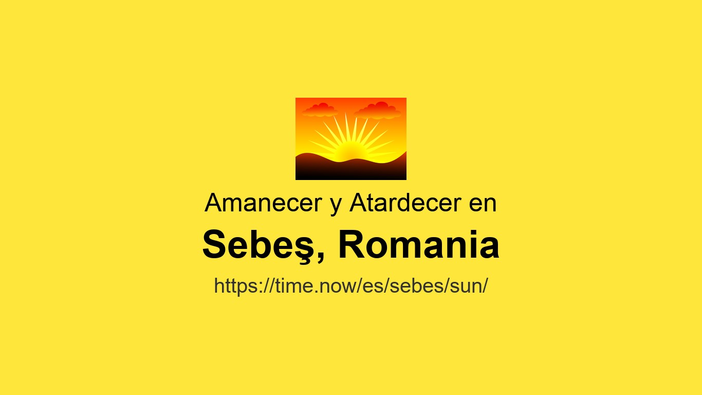 Horarios de amanecer y atardecer Hoy en Sebeş, Rumania | Time.now