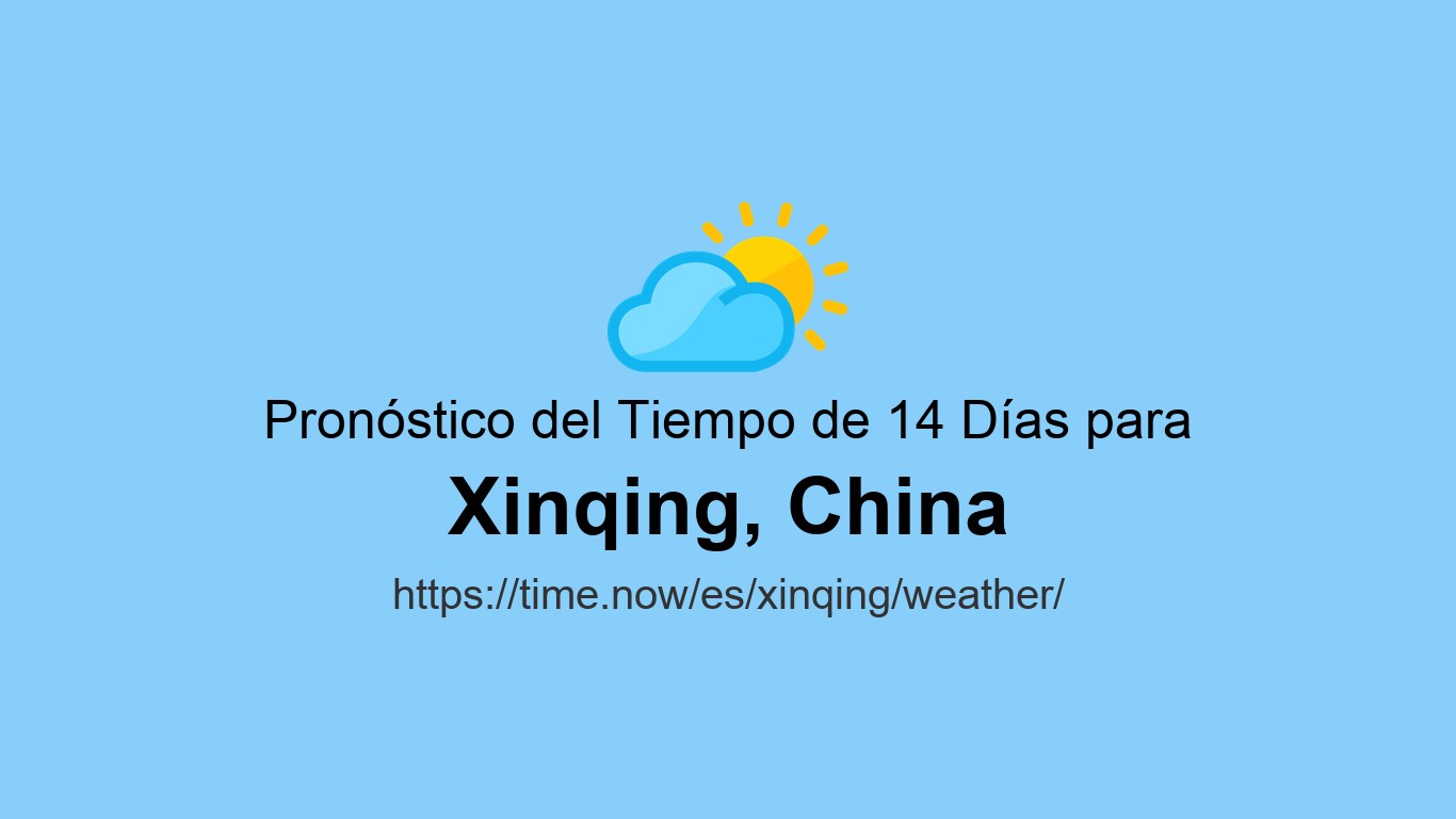 Clima en Xinqing | Time.now