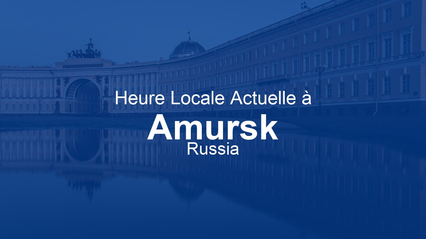 Heure actuelle à Amoursk, Russie | Time.now
