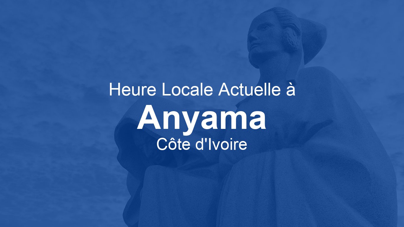 Heure actuelle à Anyama, Côte d'Ivoire | Time.now