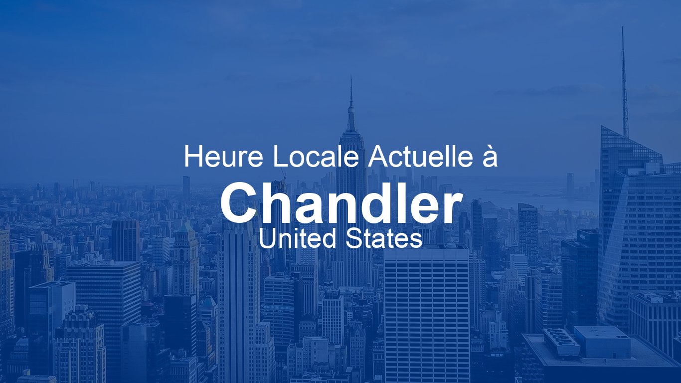 Heure actuelle à Chandler, États-Unis (MST) | Time.now