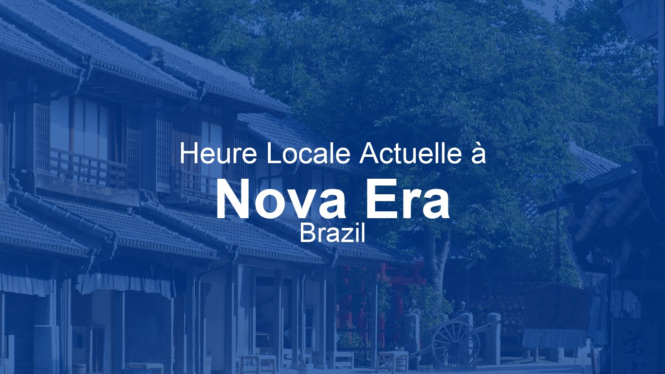 Heure actuelle à Nova Era, Brésil | Time.now