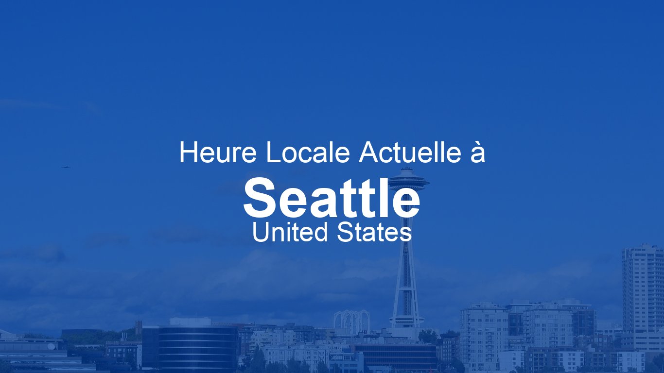 Heure actuelle à Seattle, États-Unis | Time.now