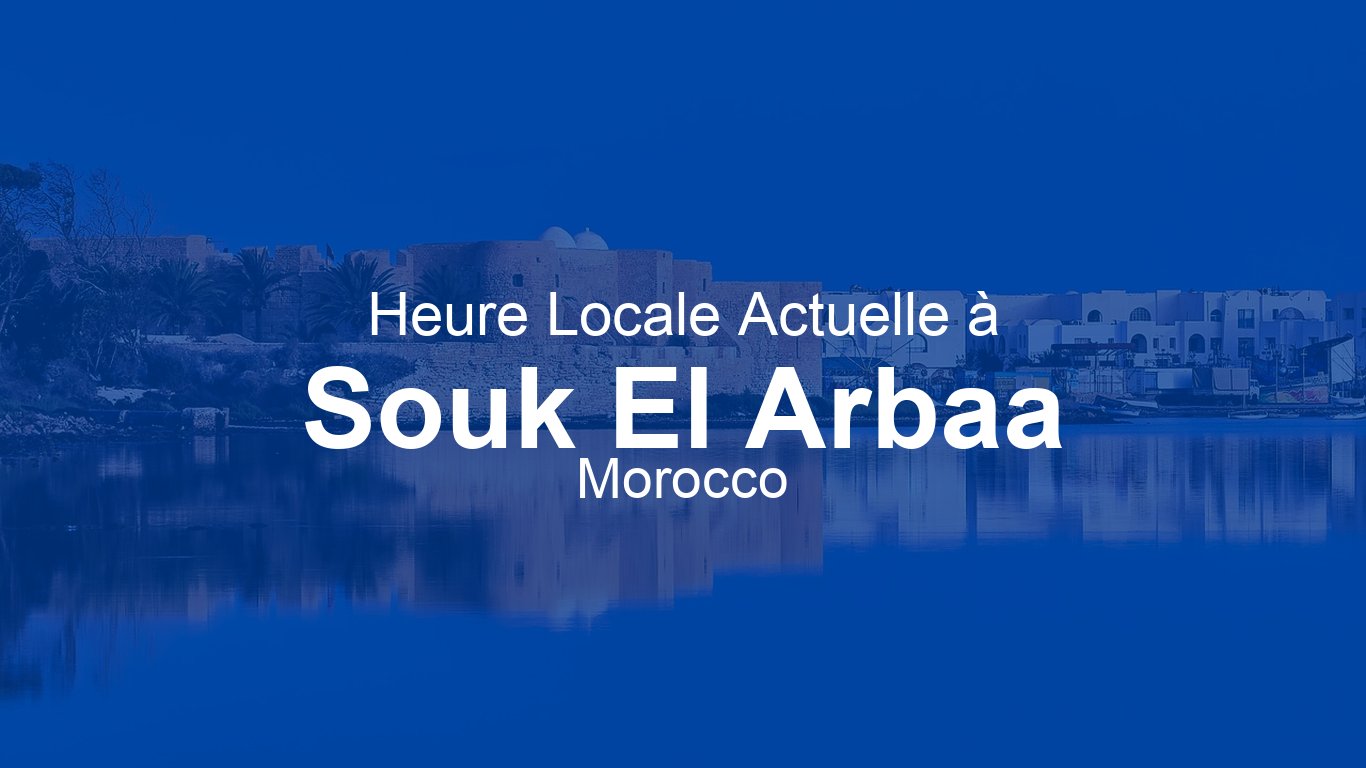 Heure actuelle à Souk El Arbaa, Maroc (+01) | Time.now