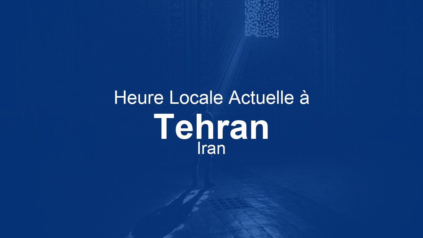 Heure actuelle à Téhéran, Iran (+0330) [Horloge en direct]