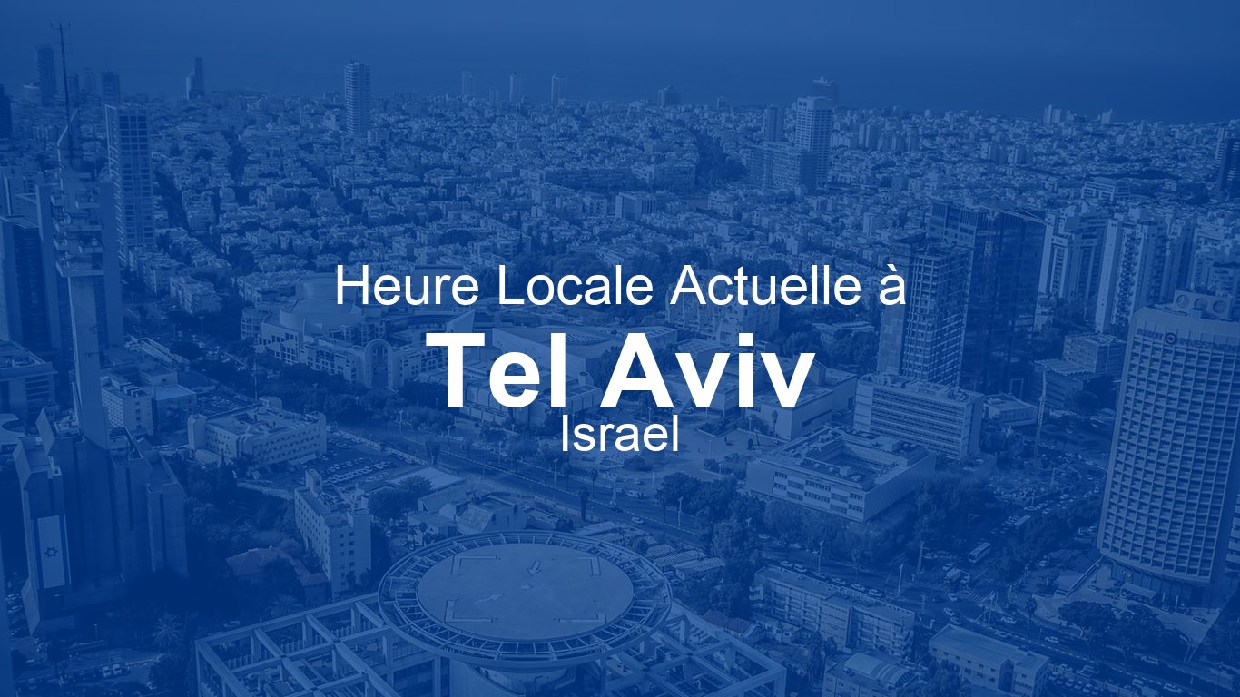 Heure actuelle à Tel Aviv, Israël (IDT) [Horloge en direct]