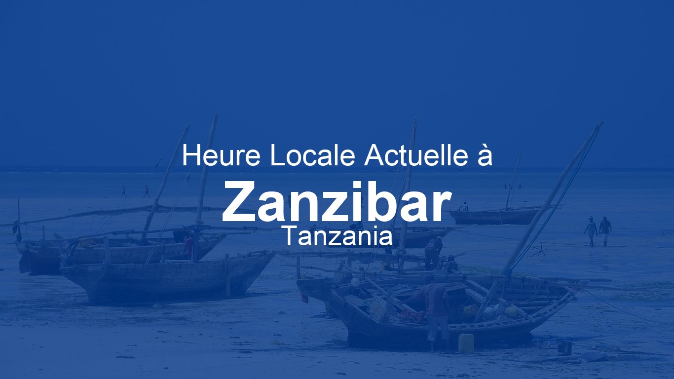 Heure actuelle à Zanzibar, Tanzanie (EAT) | Time.now