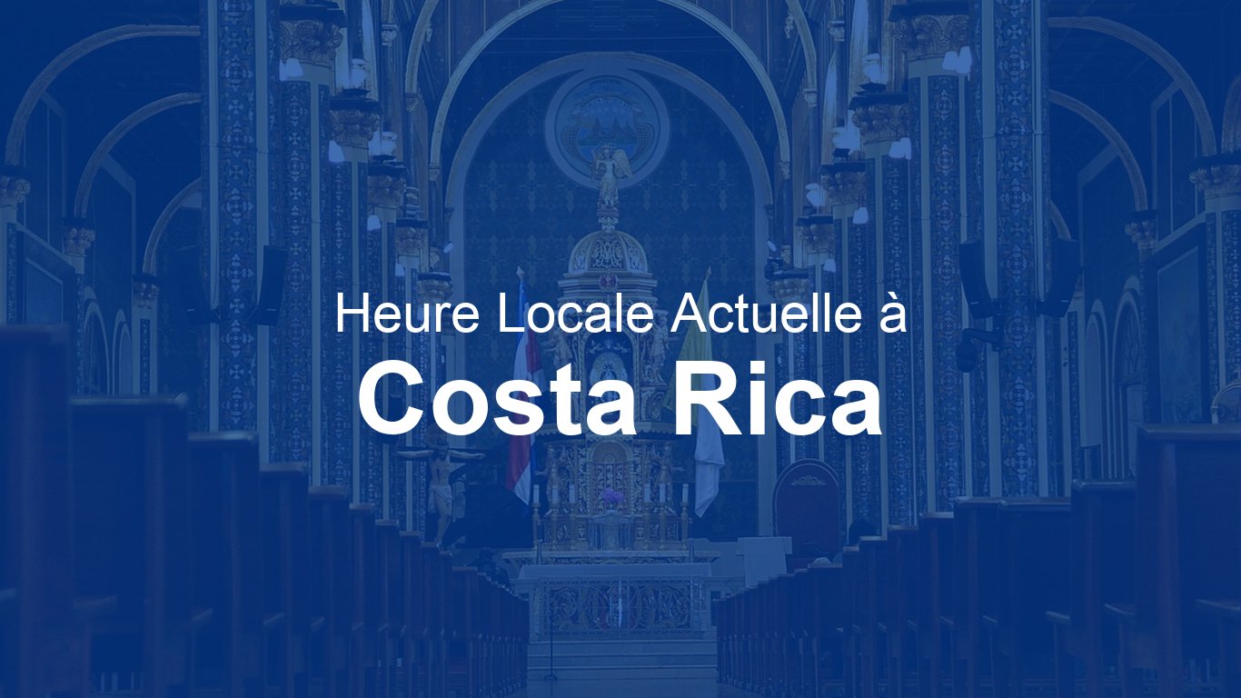 Heure à Costa Rica : San José (CST) Horloge en direct