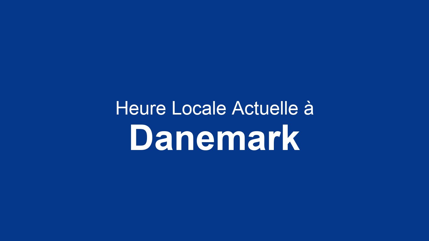 Heure en Danemark maintenant (CEST) - Horloge en direct