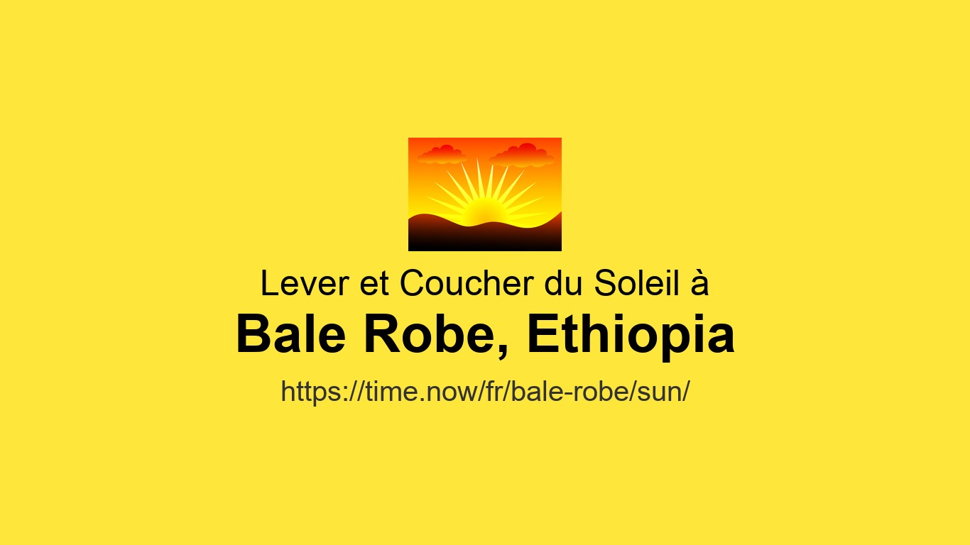 Bale Robe Communication Heures de lever et coucher du soleil Aujourd'hui pour Robe Bale ...