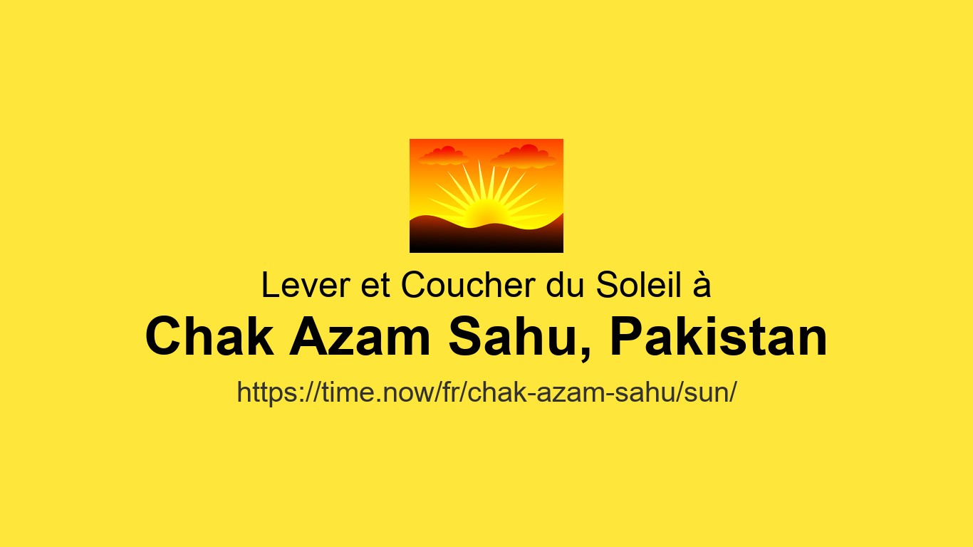 Heures de lever et coucher du soleil Aujourd'hui pour Chak Azam Sahu ...
