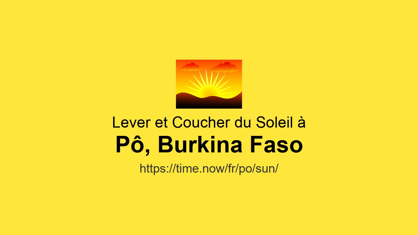 Sunrise & Sunset Times Aujourd'hui for Pô, Burkina Faso | Time.now