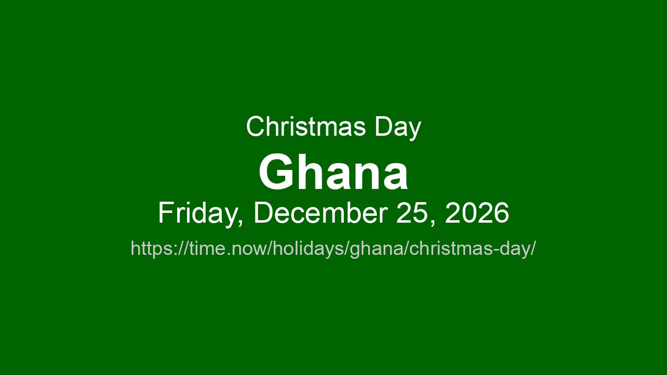 Christmas Day 2026 in Ghana - Dates and Observance | Time.now