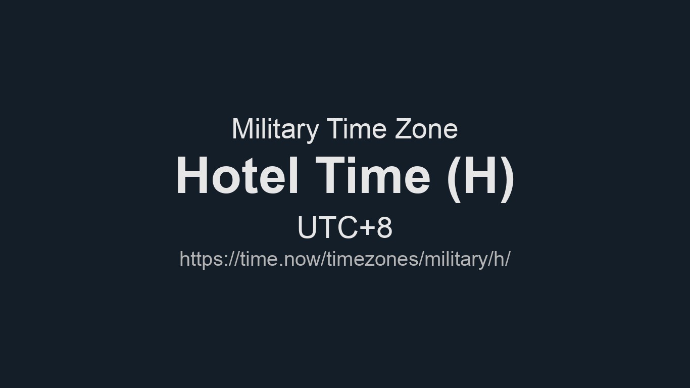 Hotel Time Now - H Time Zone (Military Time zone) | Time.now
