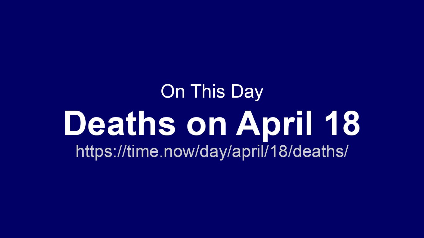 On This Day – People Who Died on April 18 | Time.now