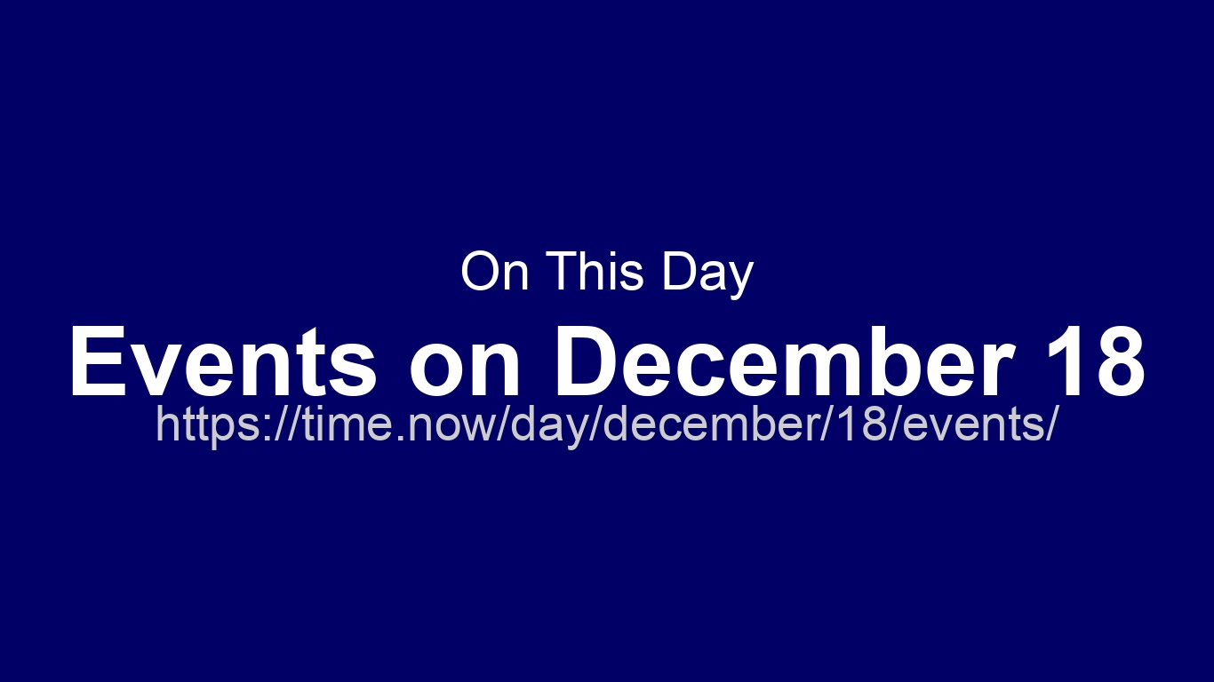 On This Day – Events on December 18 | Time.now