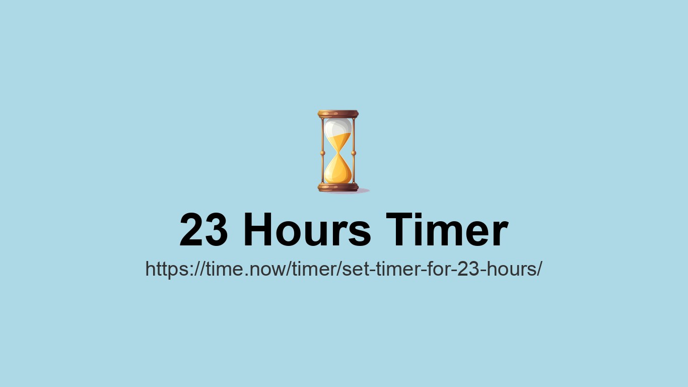 Time In 23 Hours Set Timer for 23 Hours - Online Countdown | Time.now