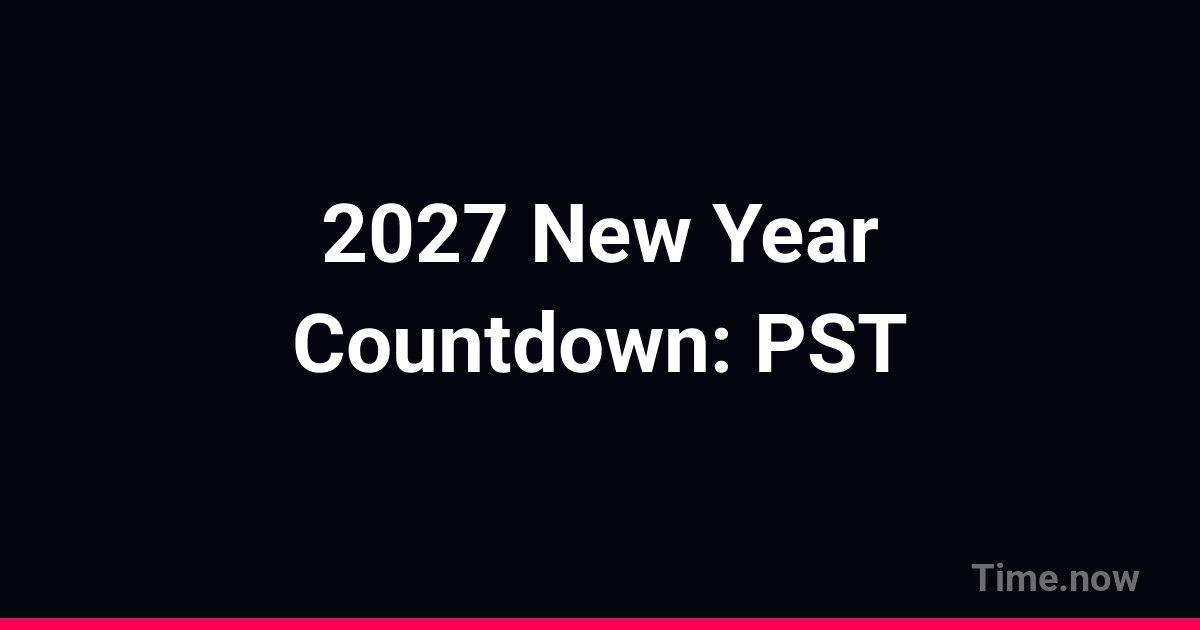 Countdown to New Year 2027 in PST | Time.now