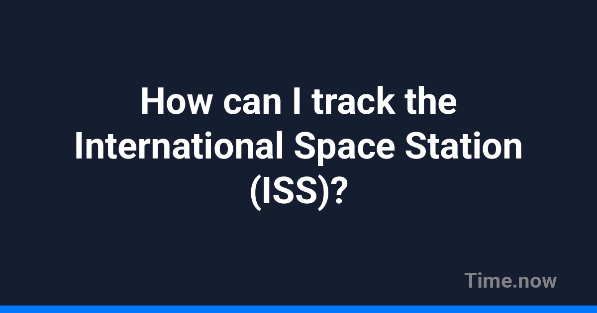How can I track the International Space Station (ISS)? | FAQ