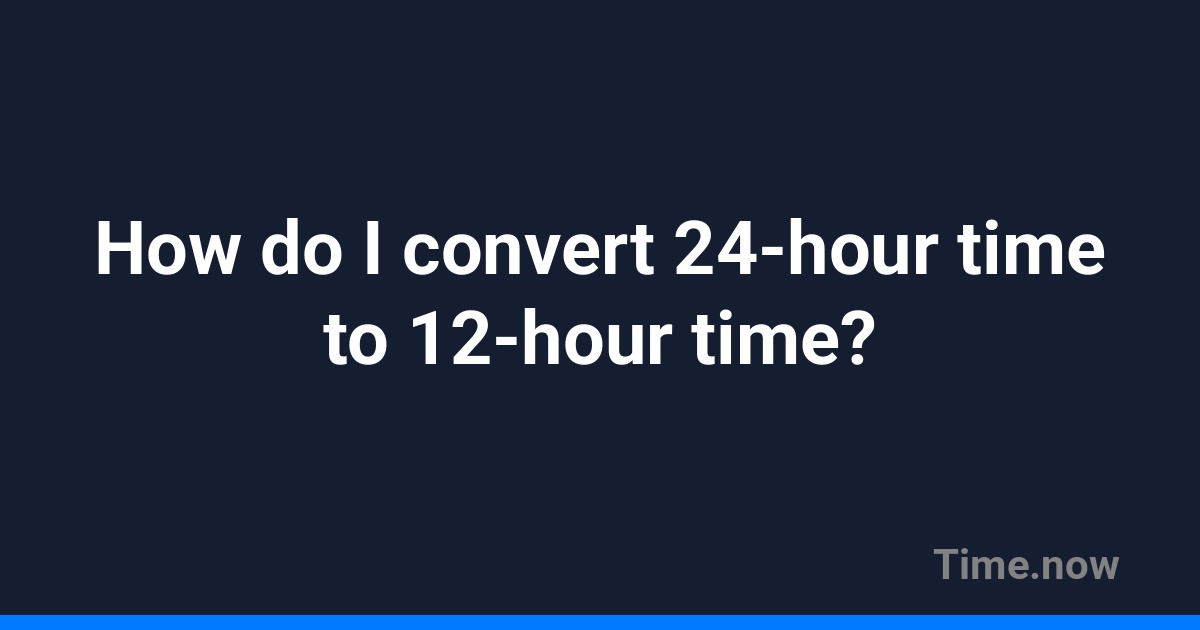 How do I convert 24-hour time to 12-hour time? | FAQ | Time.now